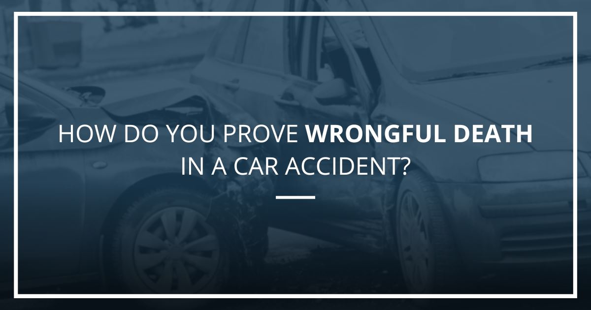 How Do You Prove Wrongful Death in a Car Accident?