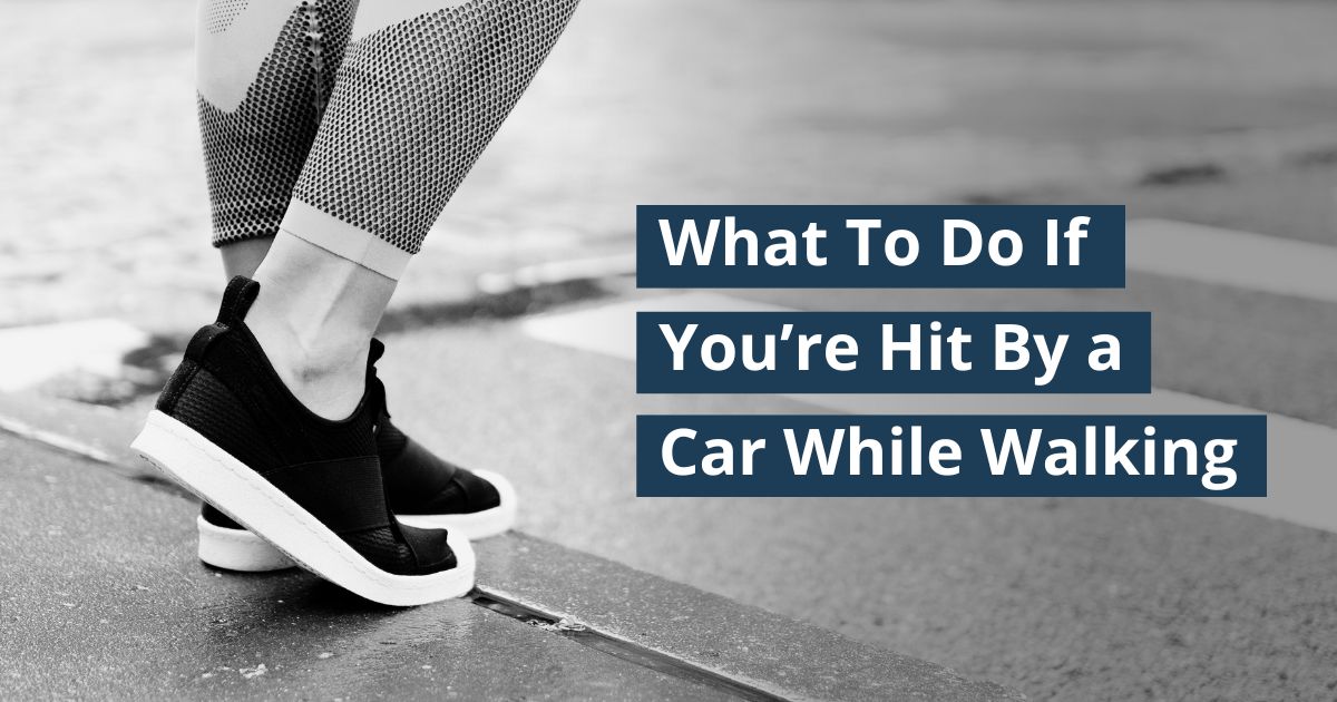 What To Do If You’re Hit By a Car While Walking